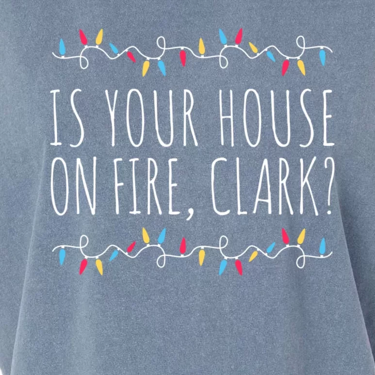 Is Your House On Fire Clark Funny Sayings Christmas Garment-Dyed Women's Muscle Tee