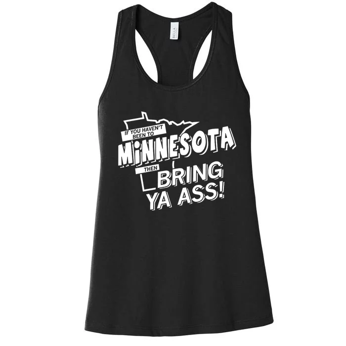 If You HavenT Been To Minnesota Then Bring Ya Ass Women's Racerback Tank