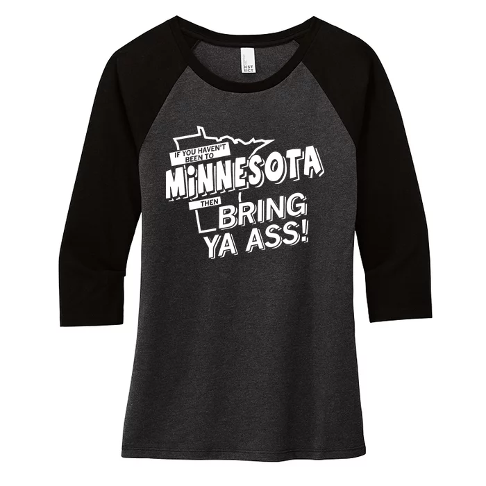 If You HavenT Been To Minnesota Then Bring Ya Ass Women's Tri-Blend 3/4-Sleeve Raglan Shirt