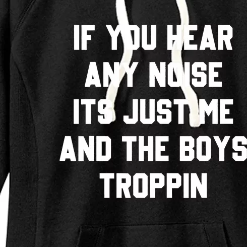 If You Hear Any Noise It's Just Me And TheTroppin Women's Fleece Hoodie