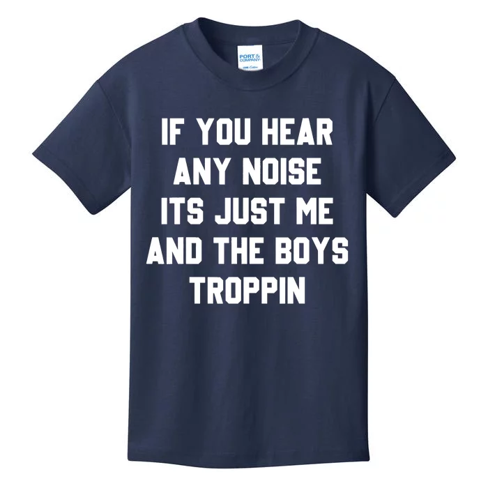 If You Hear Any Noise It's Just Me And TheTroppin Kids T-Shirt