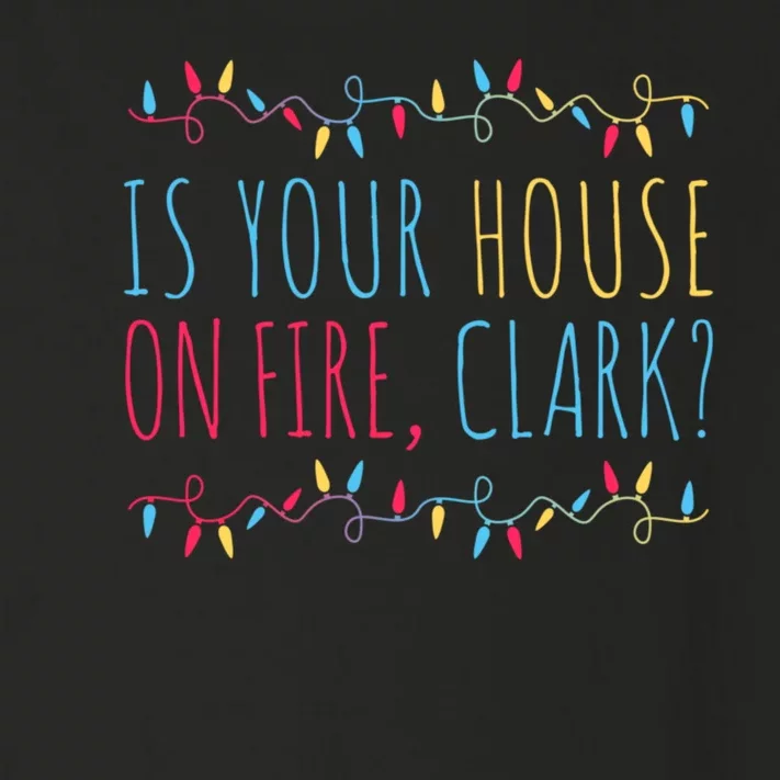 Is Your House On Fire Clark Funny Sayings Christmas Toddler Long Sleeve Shirt