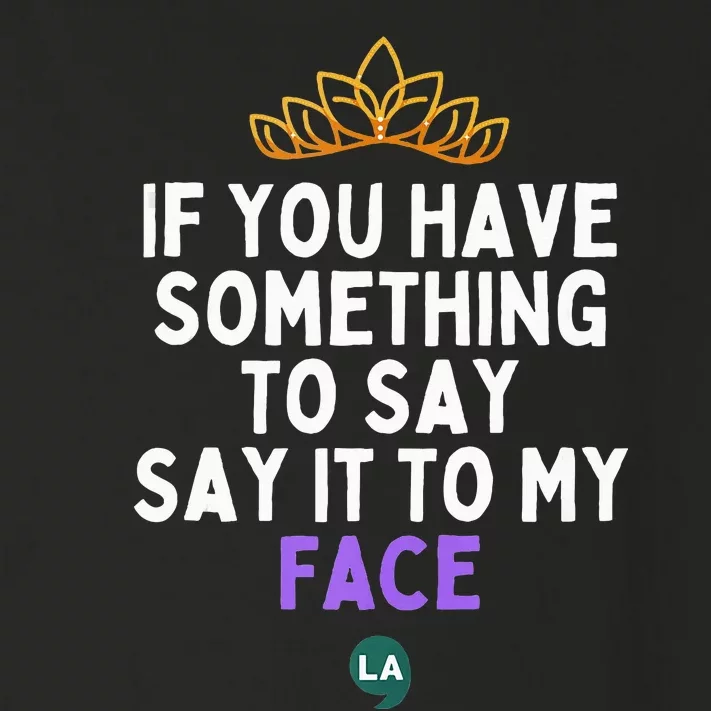 If You Have Something To Say Say It To My Face Toddler Long Sleeve Shirt