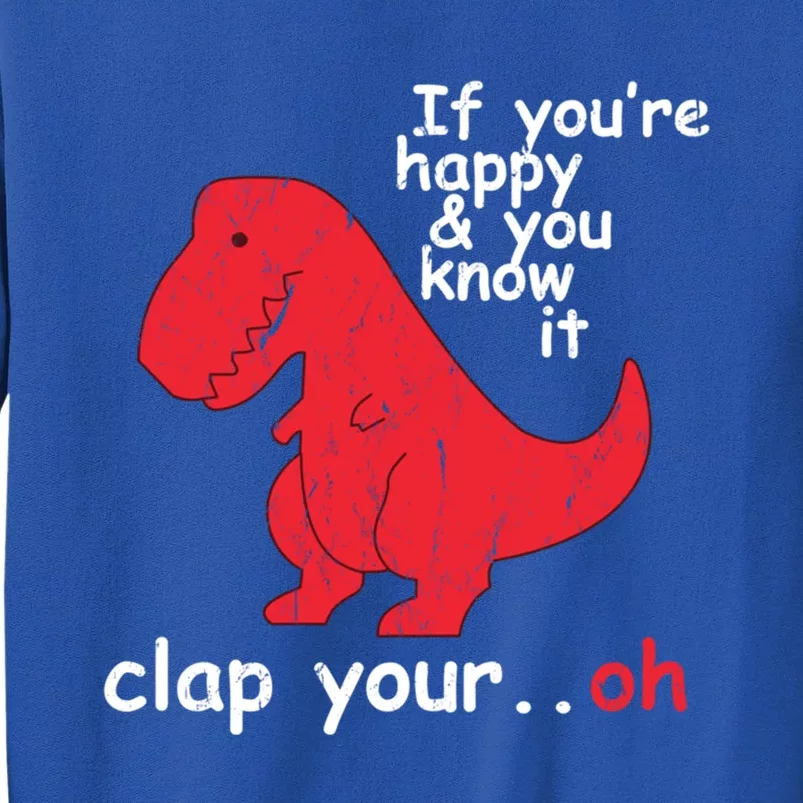 If Youre Happy And You Know It Clap Your Oh Funny Trex Dino Gift Sweatshirt