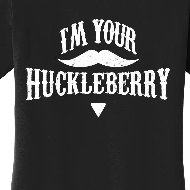 IM Your Huckleberry Tombstone Doc Holliday Parody Women's T-Shirt