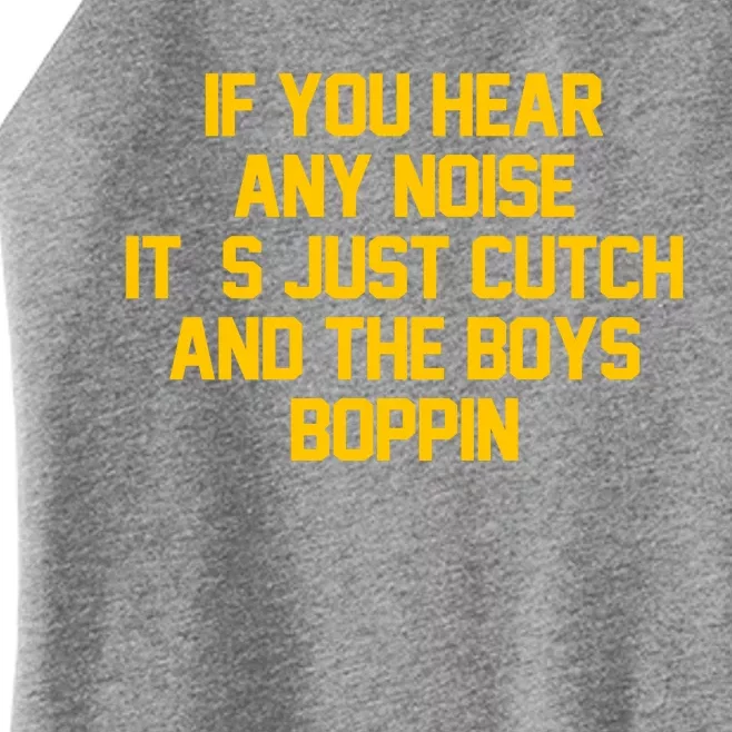 If You Hear Any Noise Its Just Cutch And The Boy Boppin Women’s Perfect Tri Rocker Tank