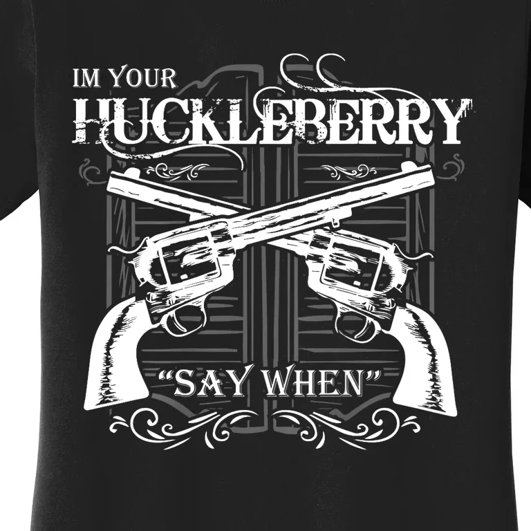 "I'm Your Huckleberry" Women's T-Shirt