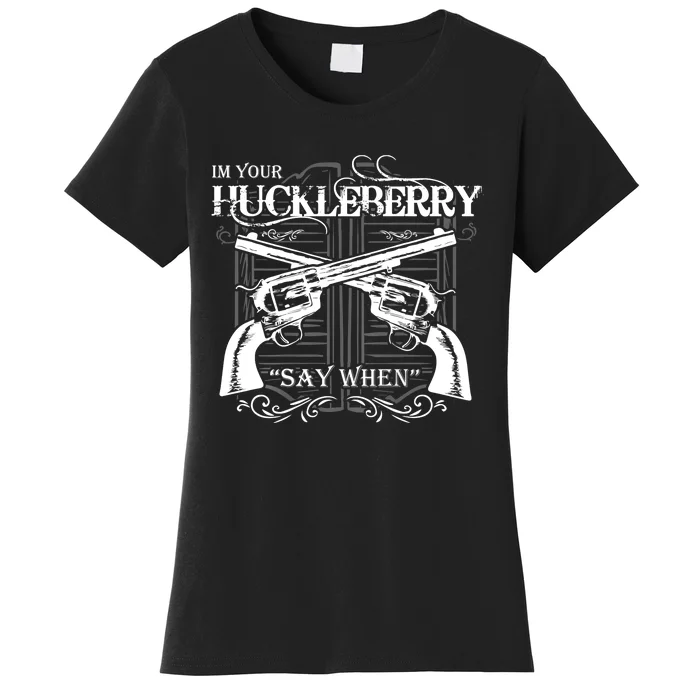 "I'm Your Huckleberry" Women's T-Shirt