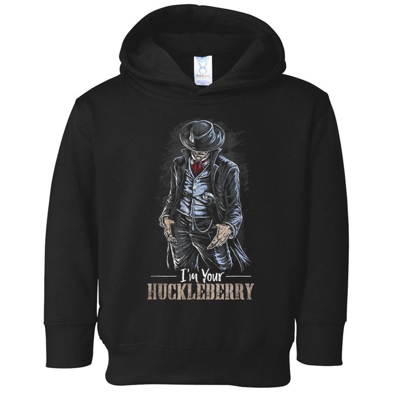 I'm Your Huckleberry Cowboy Quote And Funny Sayings Toddler Hoodie