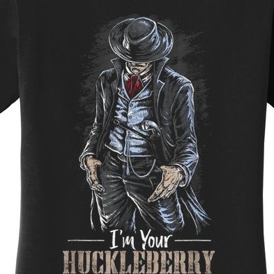 I'm Your Huckleberry Cowboy Quote And Funny Sayings Women's T-Shirt