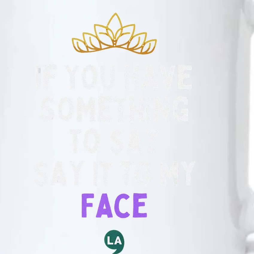 If You Have Something To Say Say It To My Face Black Color Changing Mug