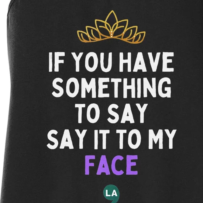 If You Have Something To Say Say It To My Face Women's Racerback Tank