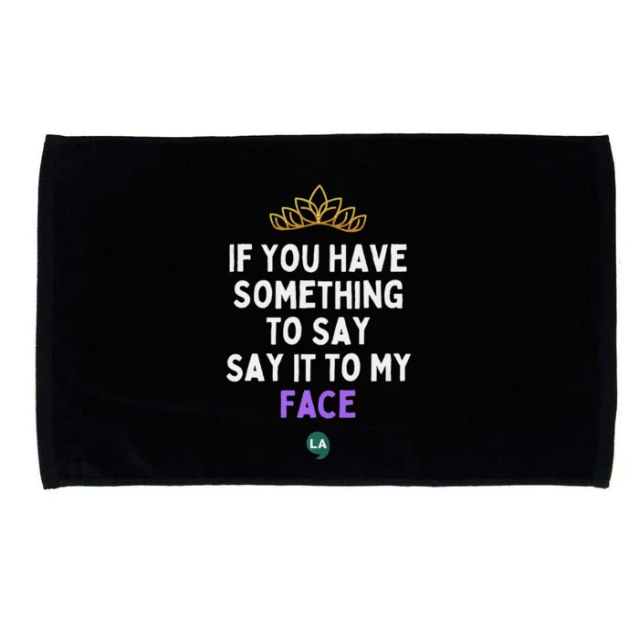 If You Have Something To Say Say It To My Face Microfiber Hand Towel