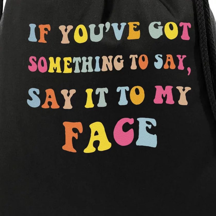 If You Have Something To Say Say It To My Face Kamala Drawstring Bag