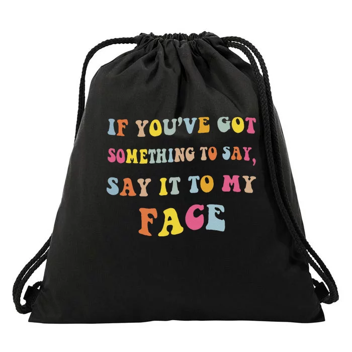 If You Have Something To Say Say It To My Face Kamala Drawstring Bag