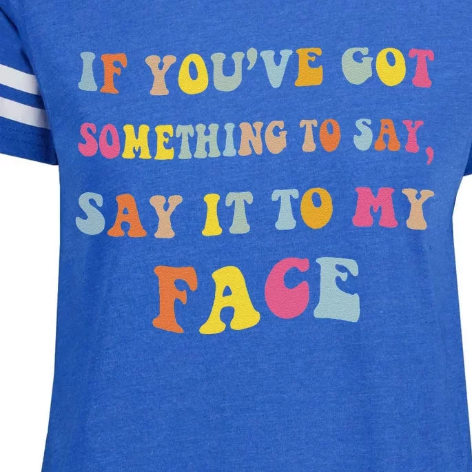 If You Have Something To Say Say It To My Face Kamala Enza Ladies Jersey Football T-Shirt