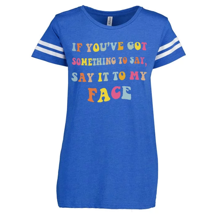 If You Have Something To Say Say It To My Face Kamala Enza Ladies Jersey Football T-Shirt