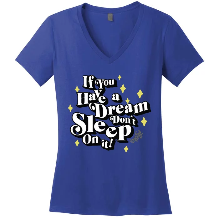 If You Have A Dream DonT Sleep On It Women's V-Neck T-Shirt