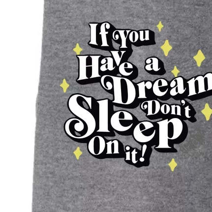 If You Have A Dream DonT Sleep On It Doggie 3-End Fleece Hoodie