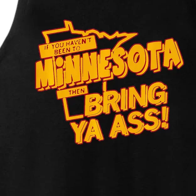 If You Haven’T Been To Minnesota Then Bring Ya Ass Ladies Tri-Blend Wicking Tank