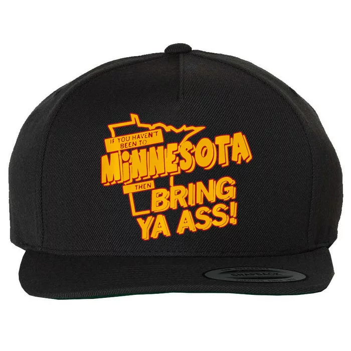 If You Haven’T Been To Minnesota Then Bring Ya Ass Wool Snapback Cap