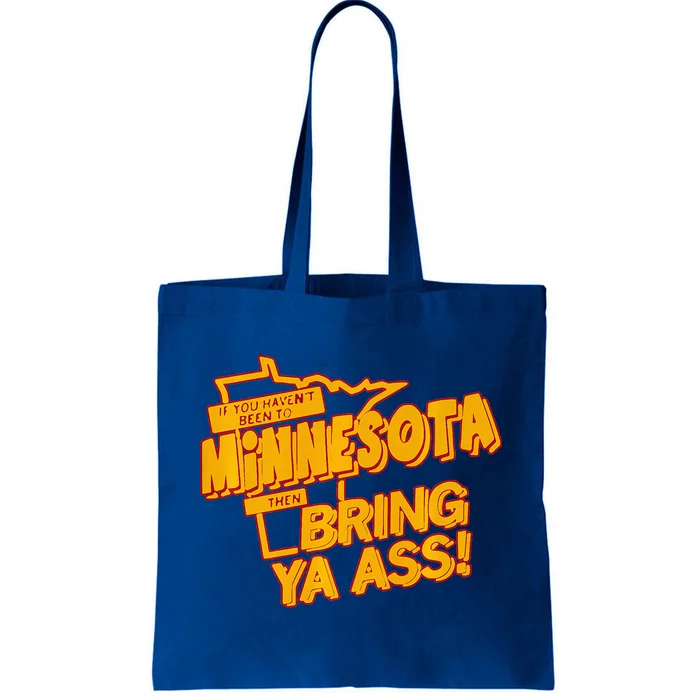 If You Haven’T Been To Minnesota Then Bring Ya Ass Tote Bag