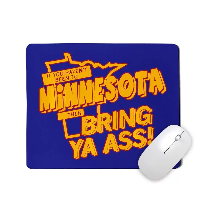 If You Haven’T Been To Minnesota Then Bring Ya Ass Mousepad