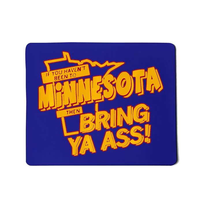 If You Haven’T Been To Minnesota Then Bring Ya Ass Mousepad