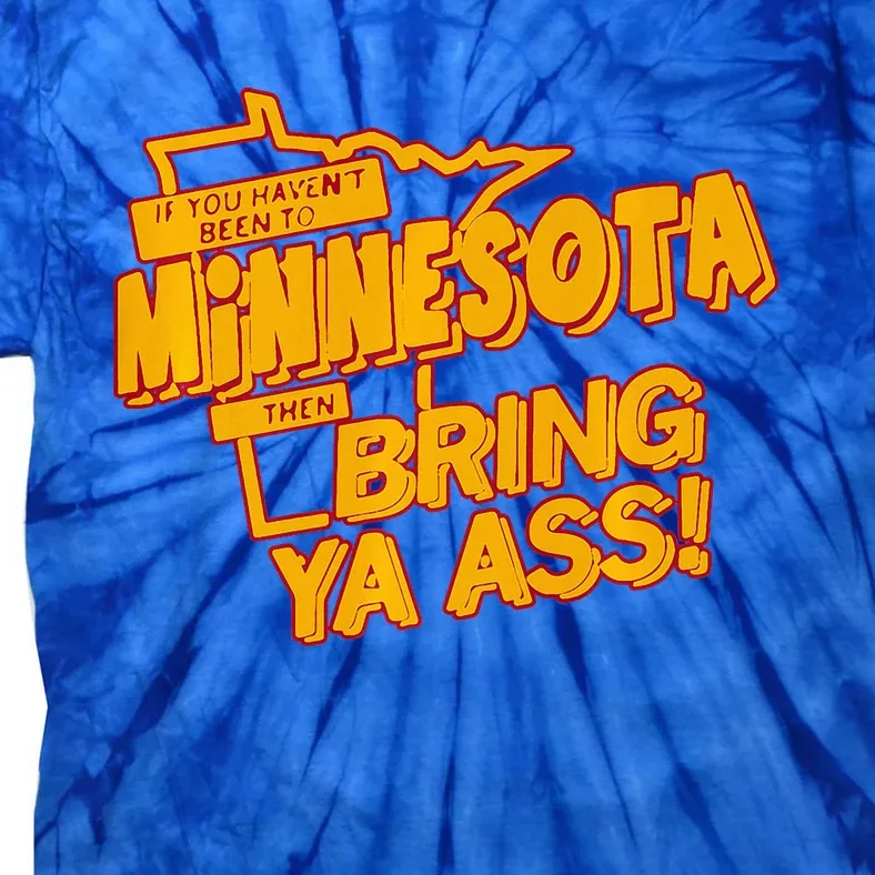 If You Haven’T Been To Minnesota Then Bring Ya Ass Tie-Dye T-Shirt