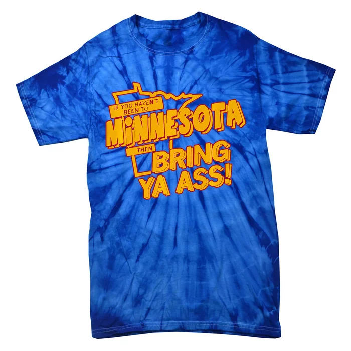 If You Haven’T Been To Minnesota Then Bring Ya Ass Tie-Dye T-Shirt