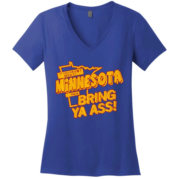 If You Haven’T Been To Minnesota Then Bring Ya Ass Women's V-Neck T-Shirt