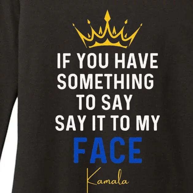 If You Have Something To Say It To My Face Kamala Harris Gift Womens CVC Long Sleeve Shirt