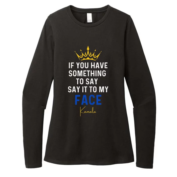 If You Have Something To Say It To My Face Kamala Harris Gift Womens CVC Long Sleeve Shirt