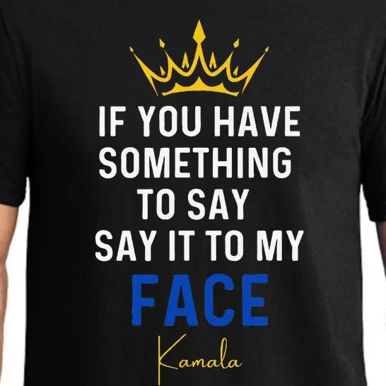 If You Have Something To Say It To My Face Kamala Harris Gift Pajama Set