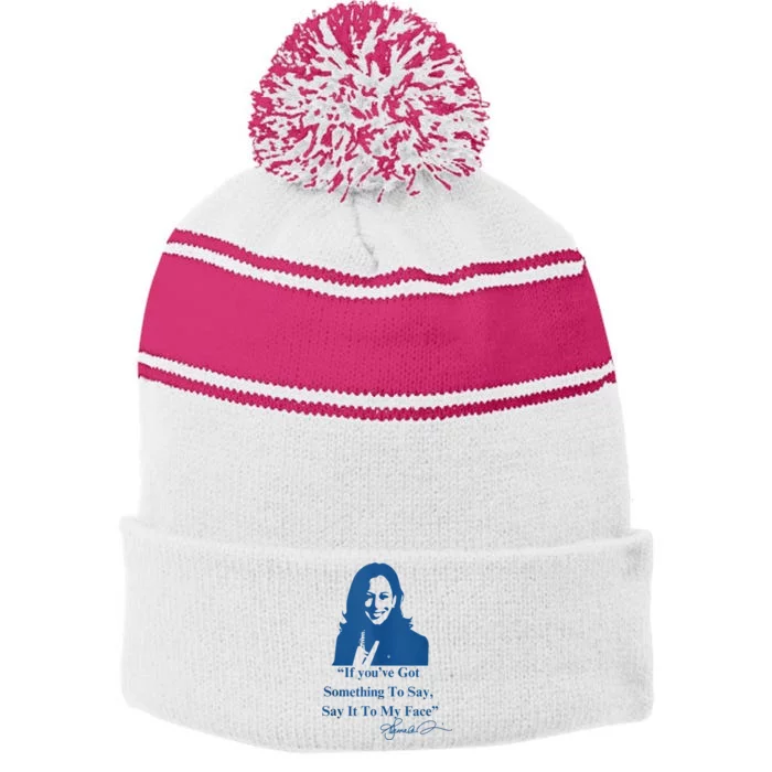 If You Have Something To Say It To My Face Kamala Harris Stripe Pom Pom Beanie