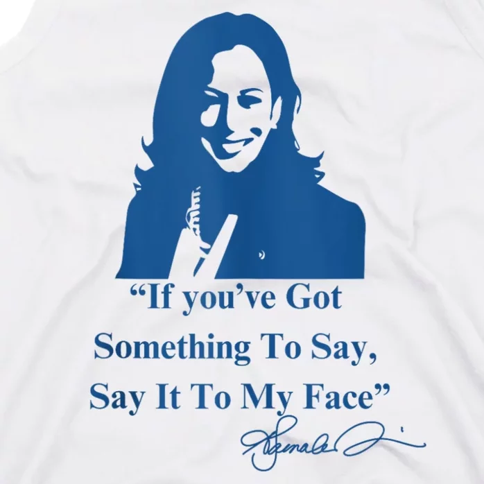 If You Have Something To Say It To My Face Kamala Harris Tank Top