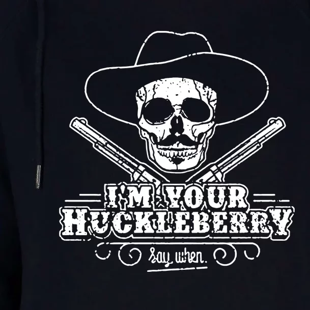 Im Your Huckleberry Say When Womens Funnel Neck Pullover Hood