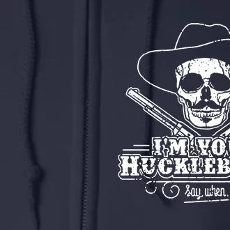 Im Your Huckleberry Say When Full Zip Hoodie