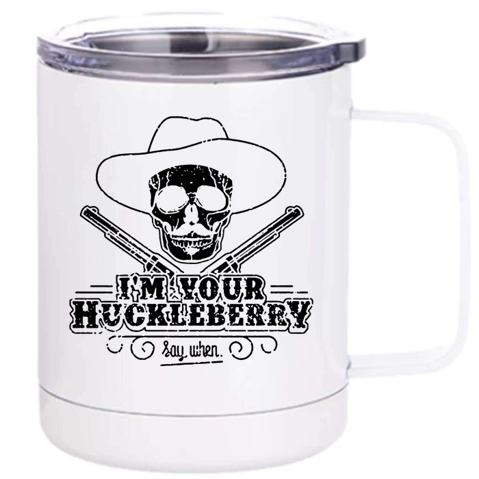 Im Your Huckleberry Say When Front & Back 12oz Stainless Steel Tumbler Cup