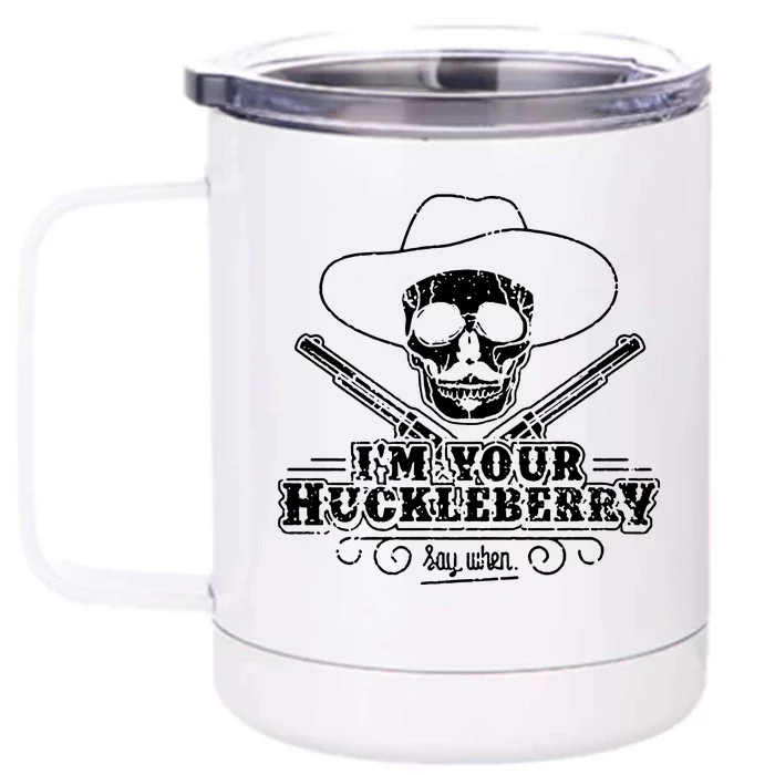 Im Your Huckleberry Say When Front & Back 12oz Stainless Steel Tumbler Cup