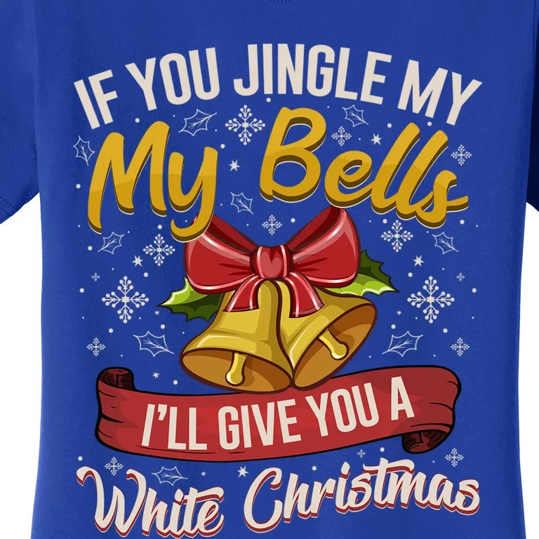 If You Jingle My Bells Funny Adult Christmas Pajama Gift Women's T-Shirt