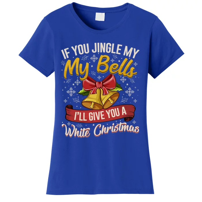 If You Jingle My Bells Funny Adult Christmas Pajama Gift Women's T-Shirt