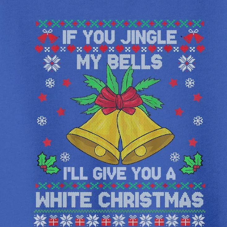 If You Jingle My Bells ILl Give You A White Ugly Christmas Gift Toddler T-Shirt