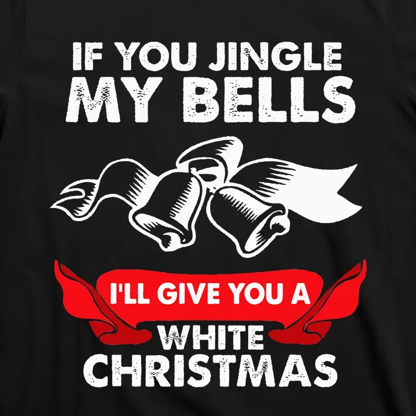 If You Jingle My Bells Funny Adult Xmas T-Shirt