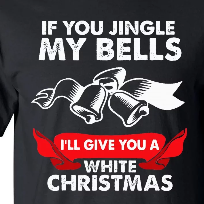 If You Jingle My Bells Funny Adult Xmas Tall T-Shirt