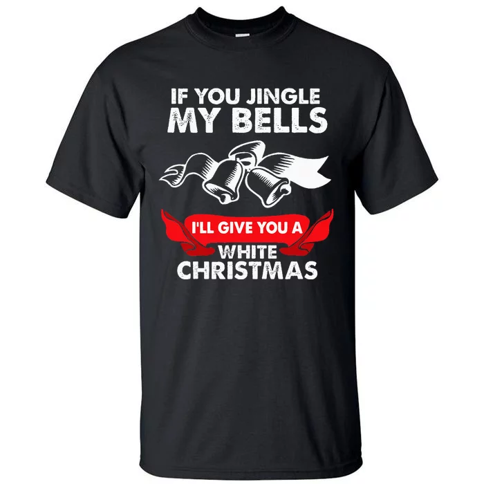 If You Jingle My Bells Funny Adult Xmas Tall T-Shirt