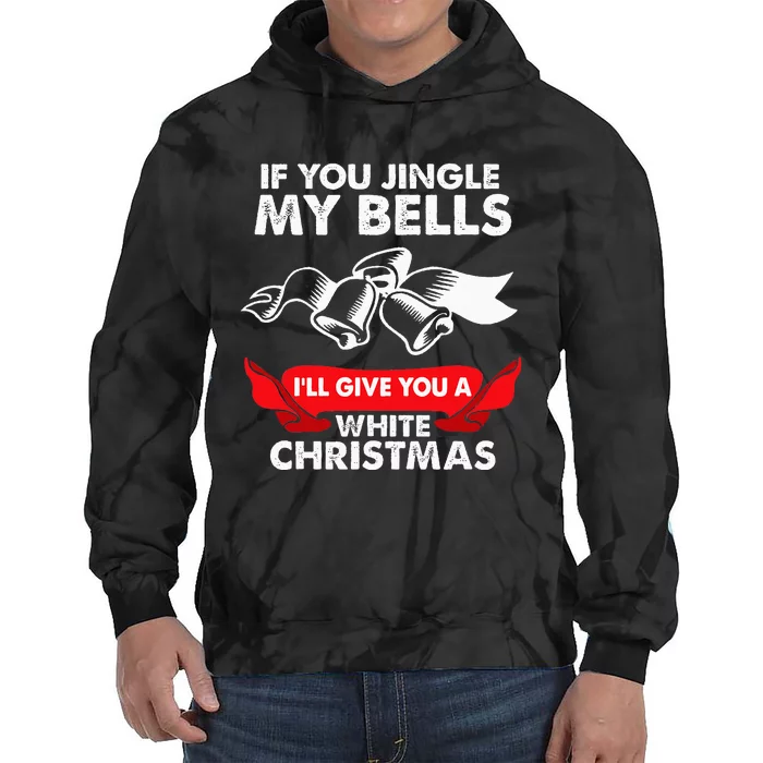 If You Jingle My Bells Funny Adult Xmas Tie Dye Hoodie