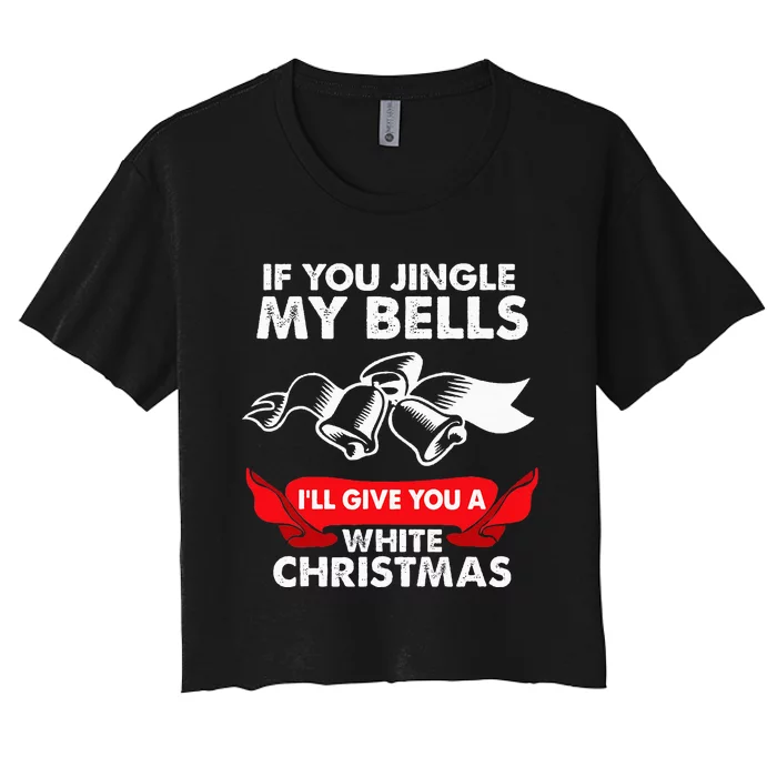 If You Jingle My Bells Funny Adult Xmas Women's Crop Top Tee