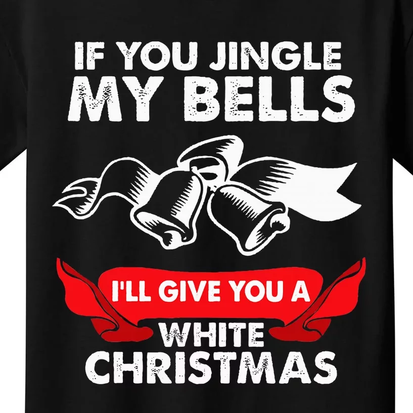 If You Jingle My Bells Funny Adult Xmas Kids T-Shirt