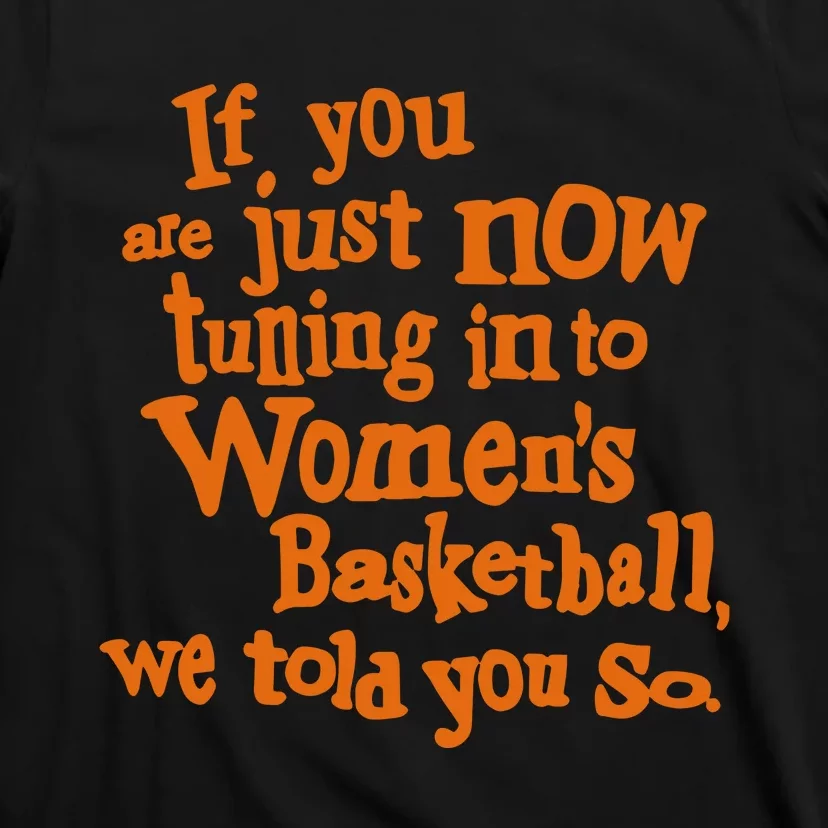 If You Just Now Tuning Into Basketball We Told You So T-Shirt